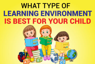 What Type Of Learning Environment Is Best For Your Child