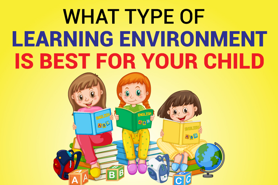 What Type Of Learning Environment Is Best For Your Child