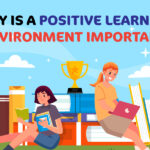 Why Is A Positive Learning Environment Important