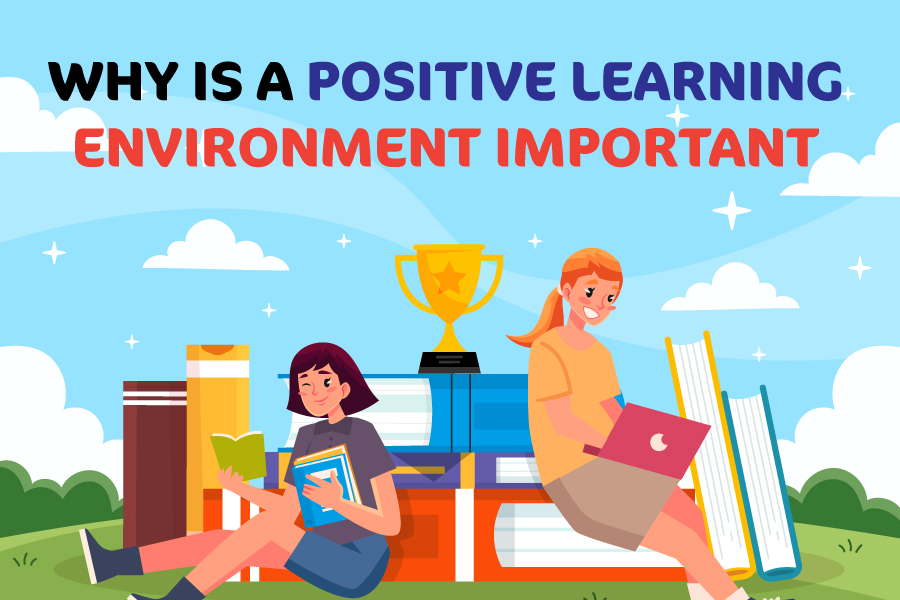 Why Is A Positive Learning Environment Important