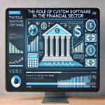 The Role of Custom Software in the Financial Sector