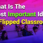 What is the Most Important Idea in Flipped Classroom