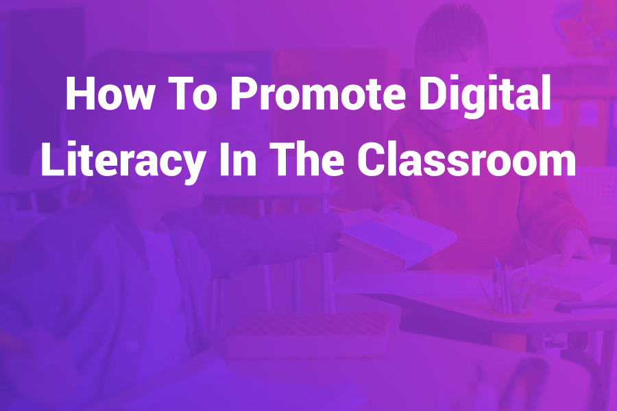 how to promote digital literacy in the classroom