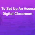how to set up an accessible digital classroom