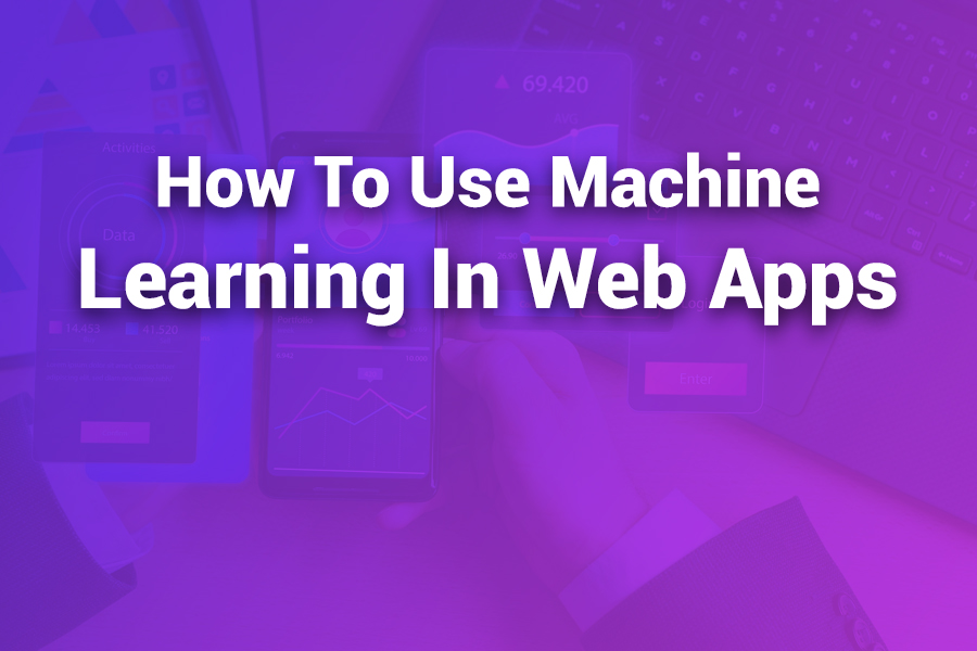 how to use machine learning in web apps