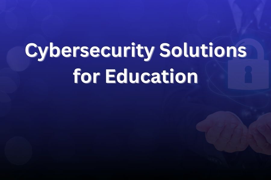 cybersecurity solutions for education